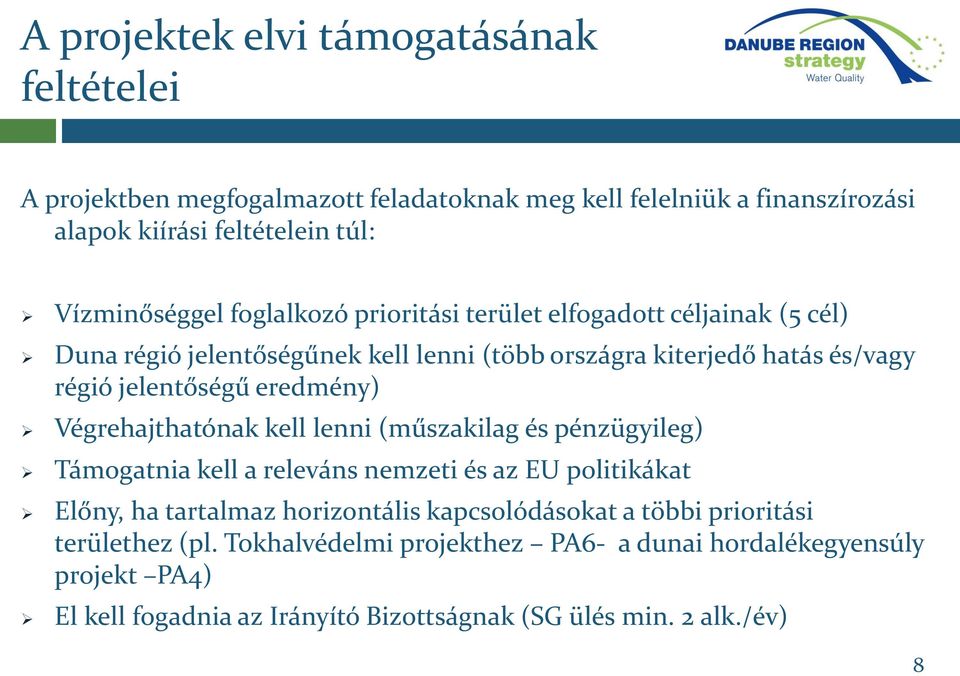 Végrehajthatónak kell lenni (műszakilag és pénzügyileg) Támogatnia kell a releváns nemzeti és az EU politikákat Előny, ha tartalmaz horizontális kapcsolódásokat a