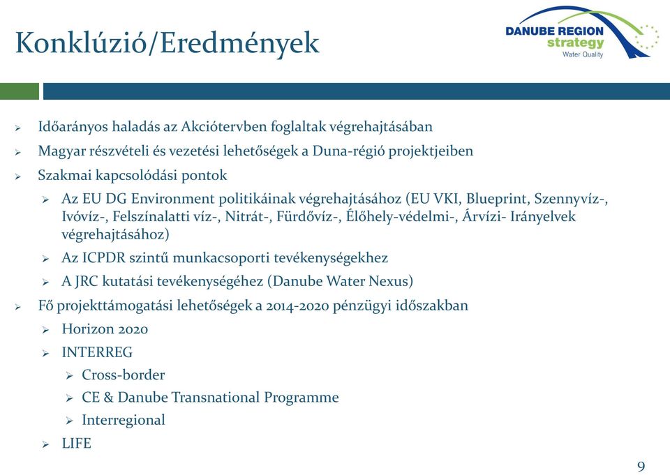 Fürdővíz-, Élőhely-védelmi-, Árvízi- Irányelvek végrehajtásához) Az ICPDR szintű munkacsoporti tevékenységekhez A JRC kutatási tevékenységéhez (Danube