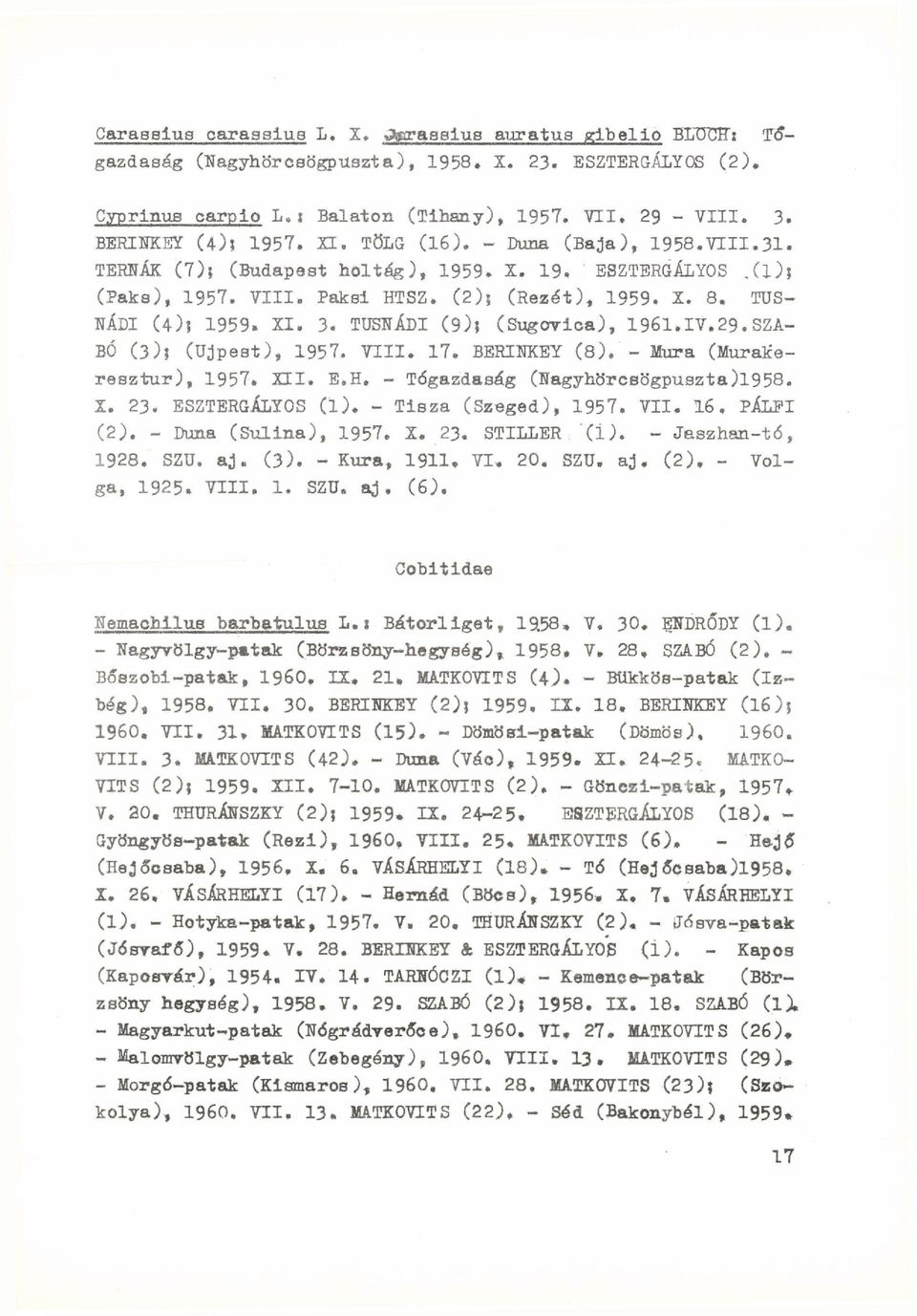 TUS NÁDI (4); 1959. XI. 3. TUSNÁDI (9); (Sugovica), 1961.IV.29.SZA BÓ (3)j (Újpest), 1957. VTII. 17. BERINKEY (8). - Mura (Murakeresztur), 1957. XII. E.H. - Tógazdaság (Nagyhörcsögpuszta)l958. X. 23.