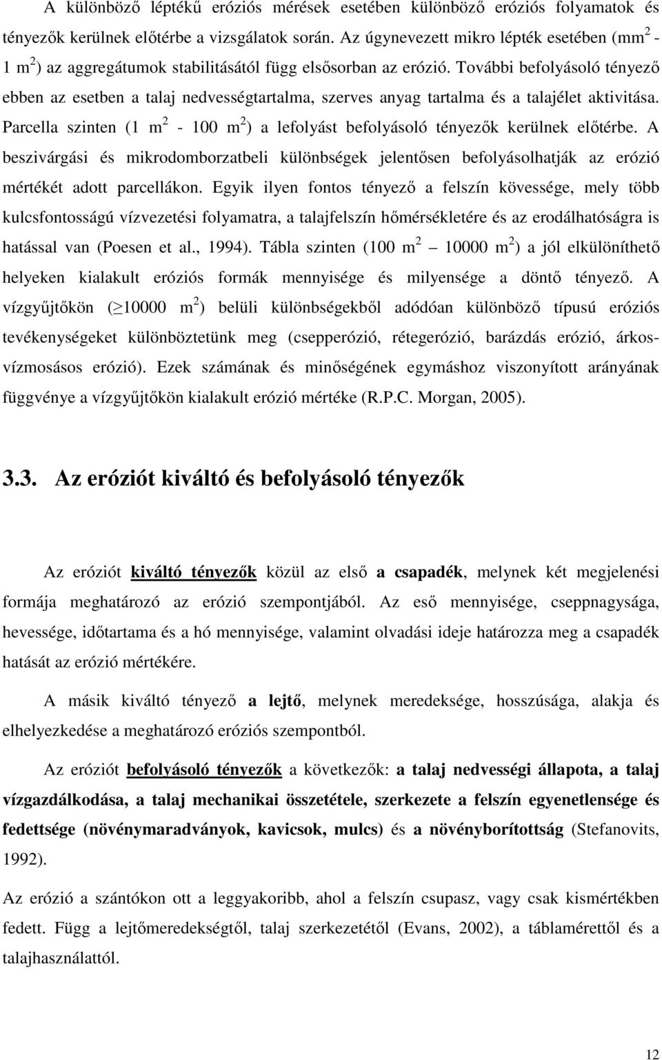 További befolyásoló tényező ebben az esetben a talaj nedvességtartalma, szerves anyag tartalma és a talajélet aktivitása.