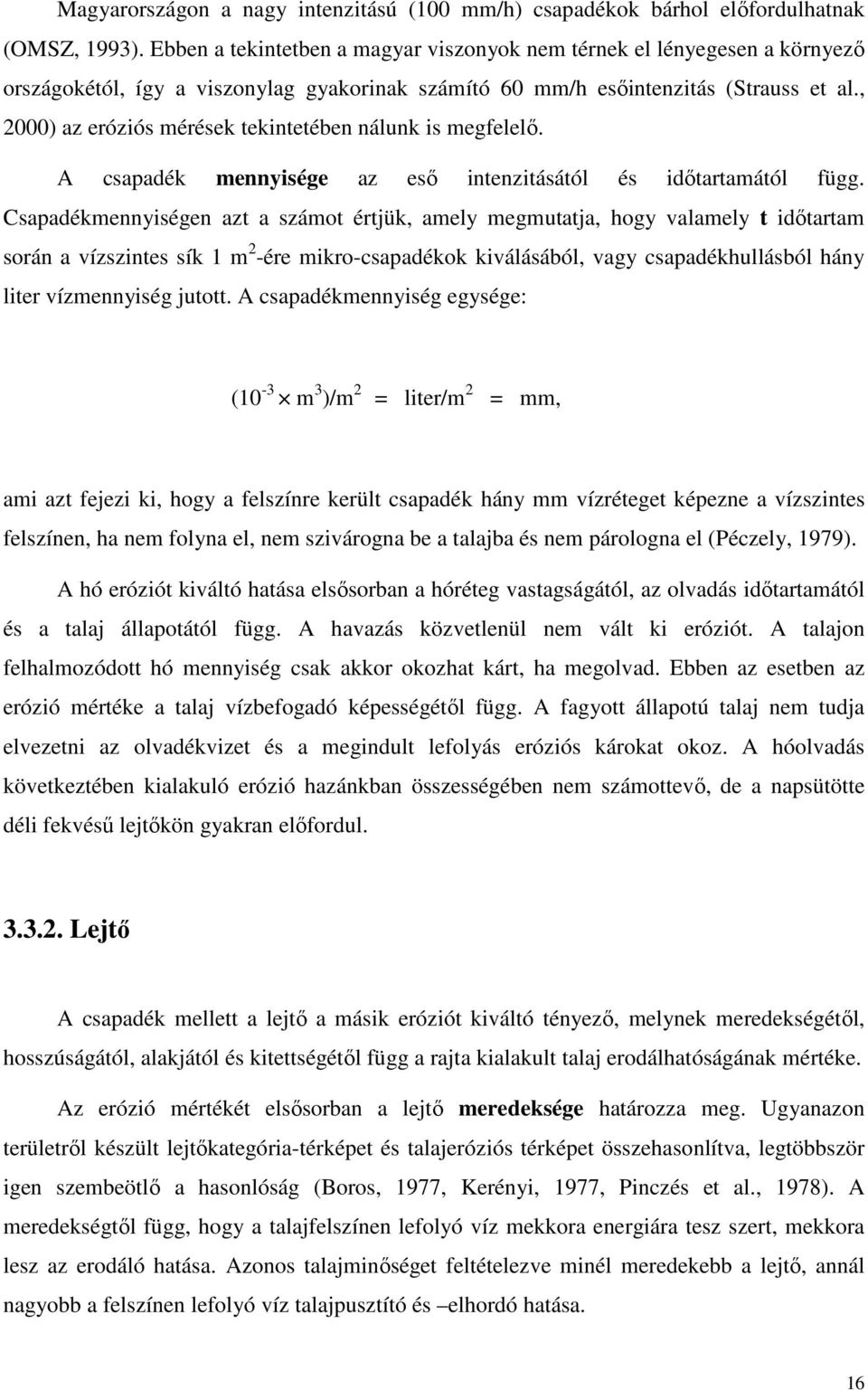 , 2000) az eróziós mérések tekintetében nálunk is megfelelő. A csapadék mennyisége az eső intenzitásától és időtartamától függ.