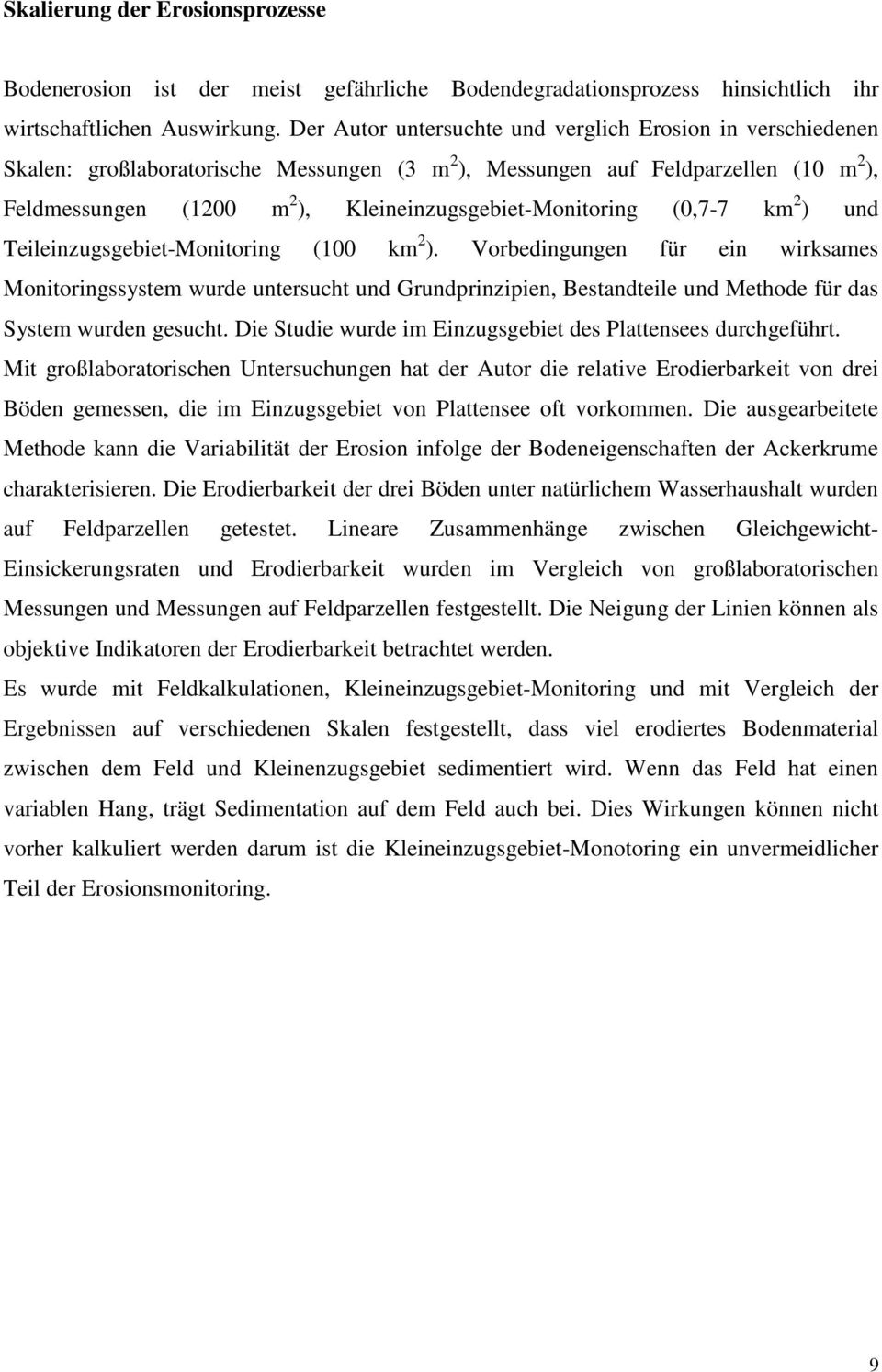 Kleineinzugsgebiet-Monitoring (0,7-7 km 2 ) und Teileinzugsgebiet-Monitoring (100 km 2 ).