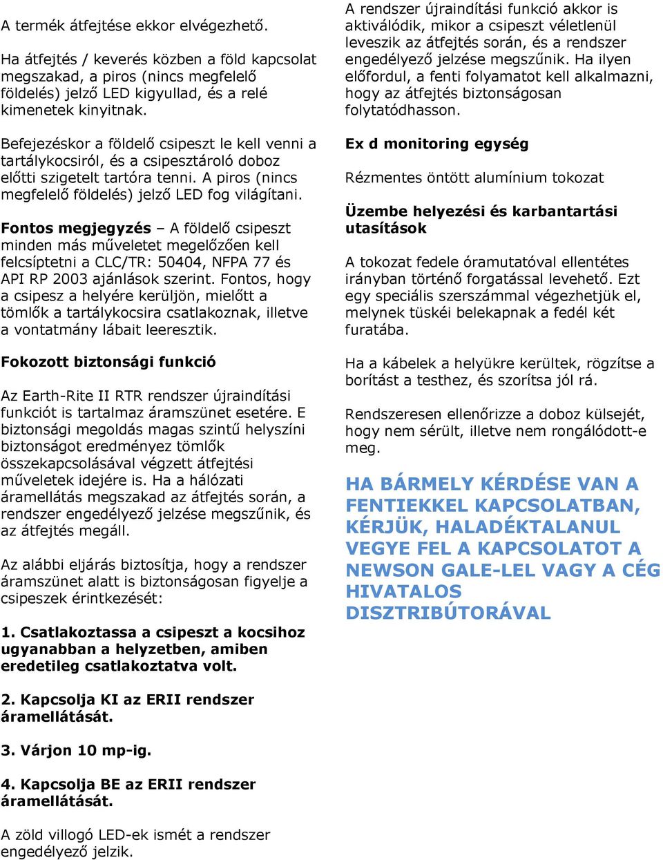 Fontos megjegyzés A földelő csipeszt minden más műveletet megelőzően kell felcsíptetni a CLC/TR: 50404, NFPA 77 és API RP 2003 ajánlások szerint.