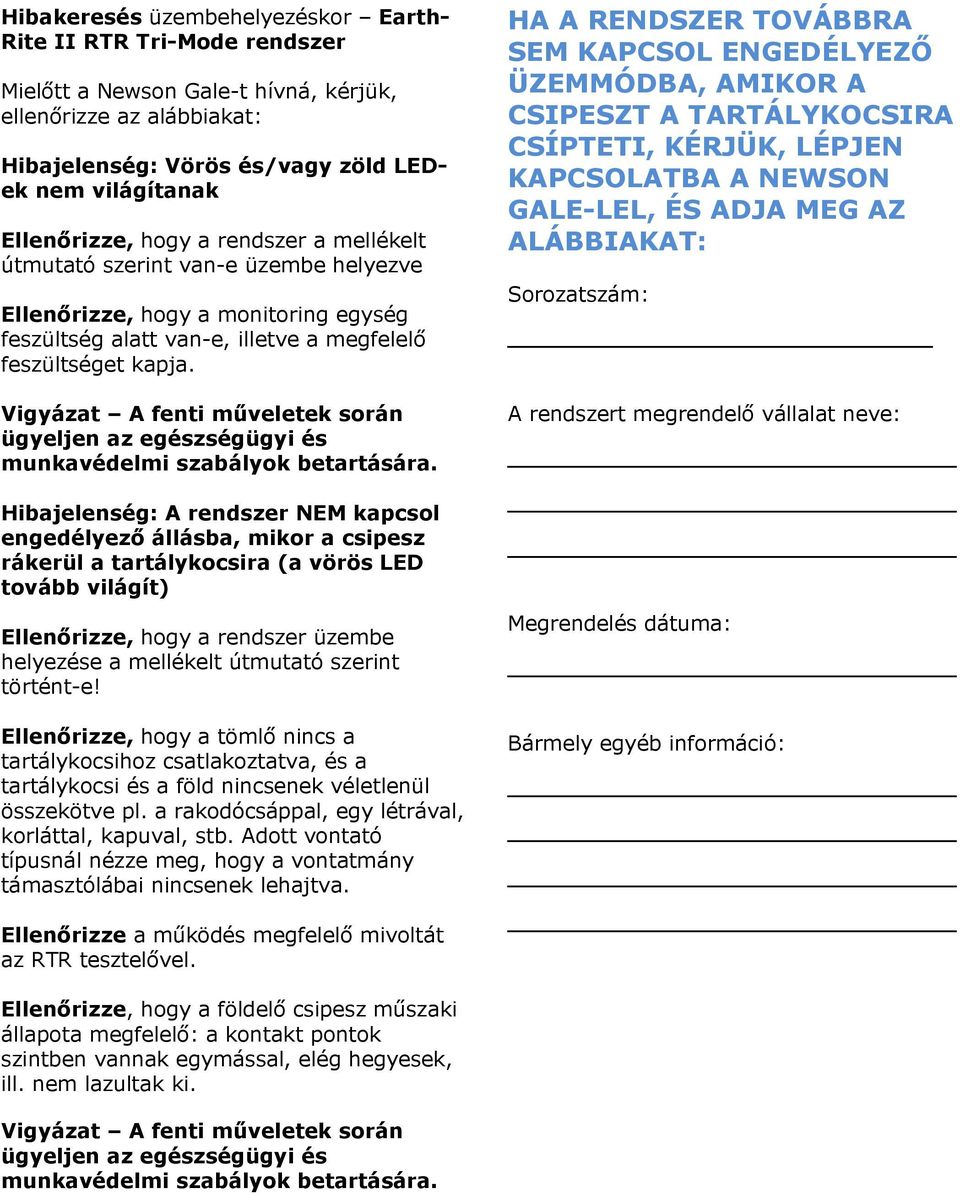 Vigyázat A fenti műveletek során ügyeljen az egészségügyi és munkavédelmi szabályok betartására.