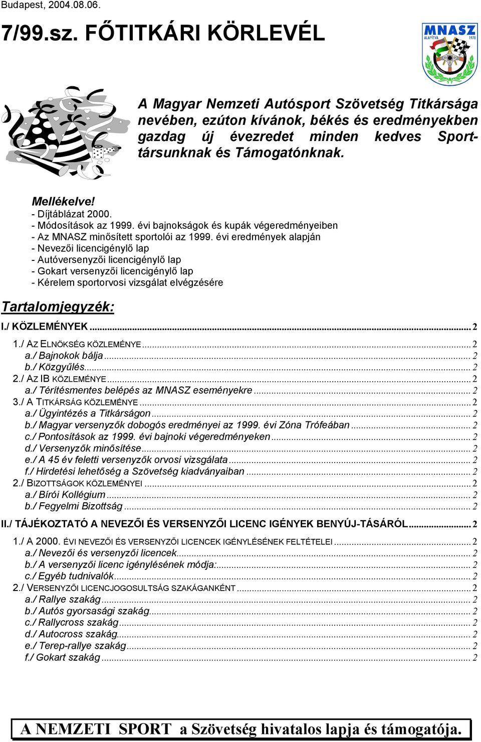 - Díjtáblázat 2000. - Módosítások az 1999. évi bajnokságok és kupák végeredményeiben - Az MNASZ minősített sportolói az 1999.