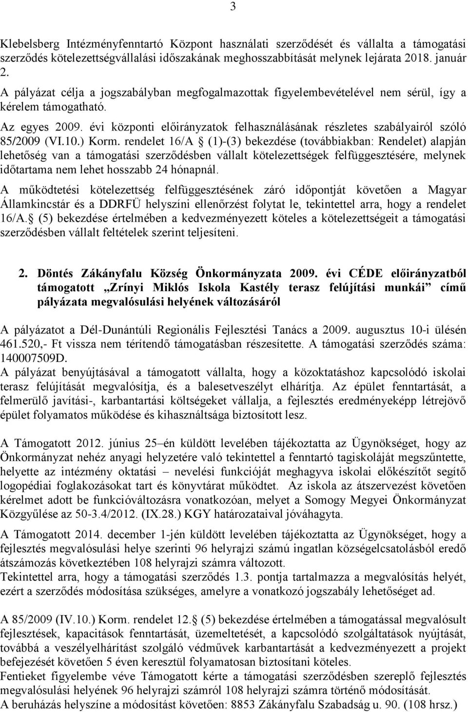 évi központi előirányzatok felhasználásának részletes szabályairól szóló 85/2009 (VI.10.) Korm.