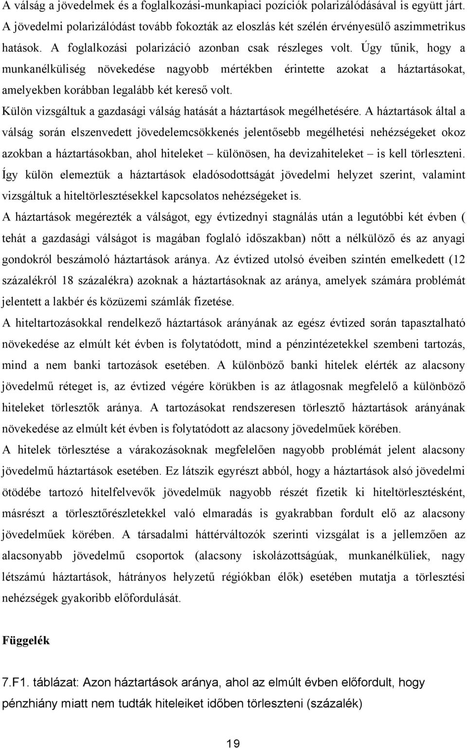 Külön vizsgáltuk a gazdasági válság hatását a háztartások megélhetésére.