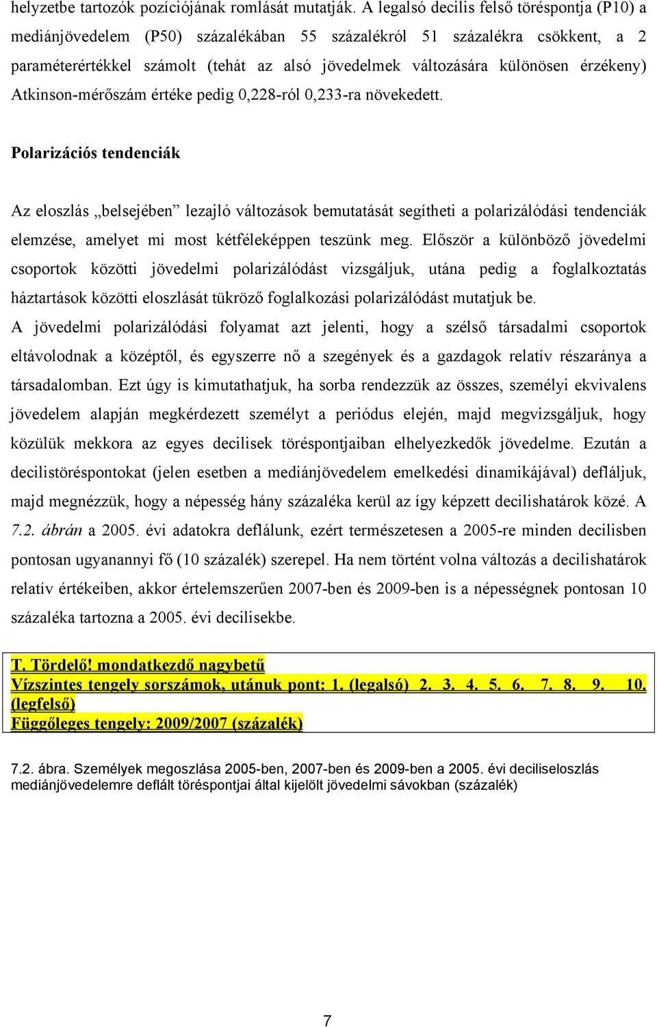 érzékeny) Atkinson-mérőszám értéke pedig 0,228-ról 0,233-ra növekedett.