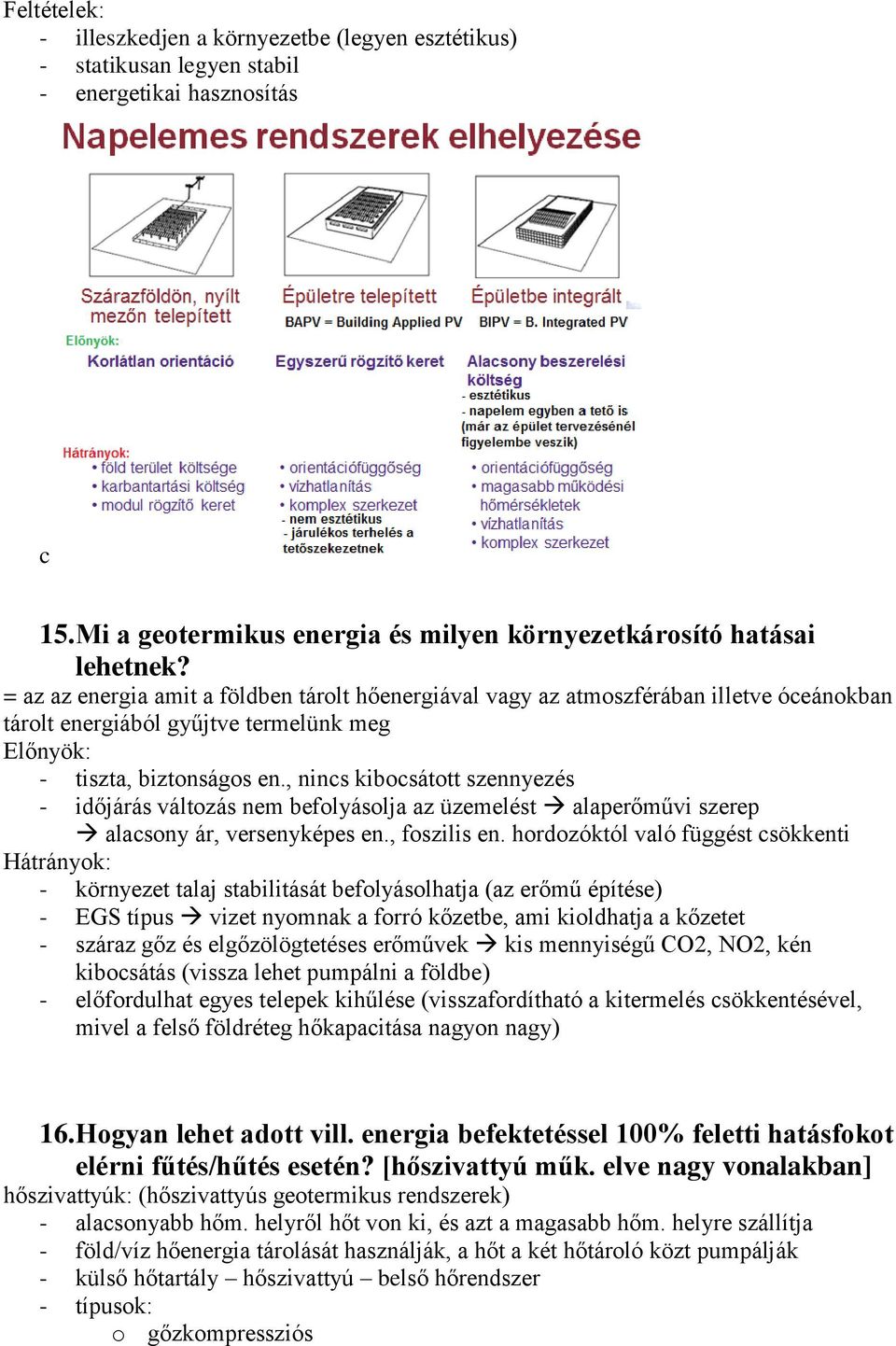 , nincs kibocsátott szennyezés - időjárás változás nem befolyásolja az üzemelést alaperőművi szerep alacsony ár, versenyképes en., foszilis en.