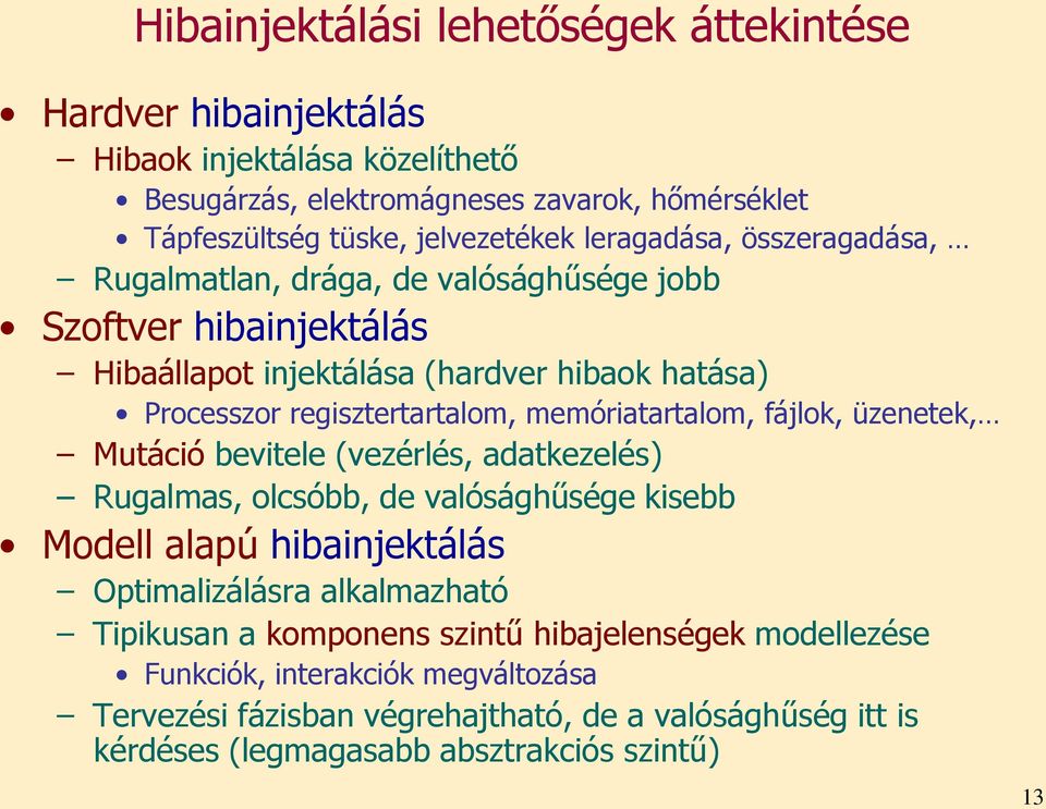 memóriatartalom, fájlok, üzenetek, Mutáció bevitele (vezérlés, adatkezelés) Rugalmas, olcsóbb, de valósághűsége kisebb Modell alapú hibainjektálás Optimalizálásra alkalmazható