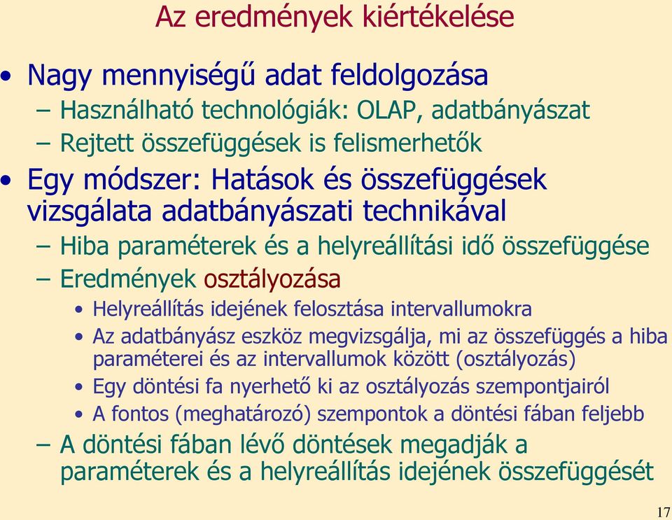 intervallumokra Az adatbányász eszköz megvizsgálja, mi az összefüggés a hiba paraméterei és az intervallumok között (osztályozás) Egy döntési fa nyerhető ki az