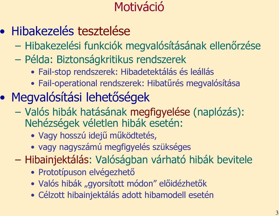 megfigyelése (naplózás): Nehézségek véletlen hibák esetén: Vagy hosszú idejű működtetés, vagy nagyszámú megfigyelés szükséges