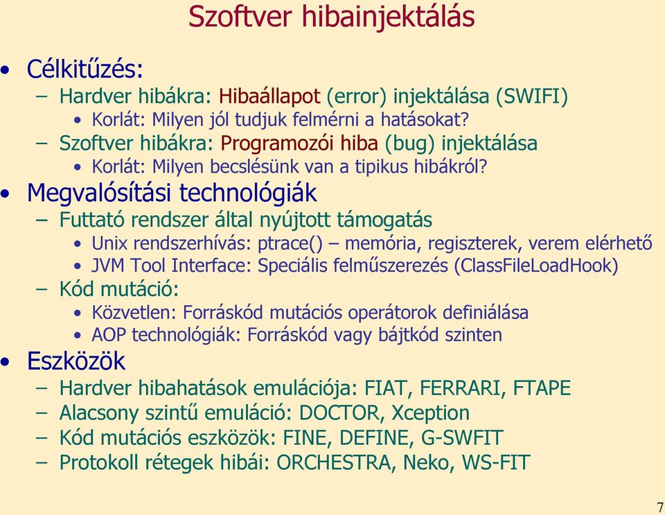 Megvalósítási technológiák Futtató rendszer által nyújtott támogatás Unix rendszerhívás: ptrace() memória, regiszterek, verem elérhető JVM Tool Interface: Speciális felműszerezés