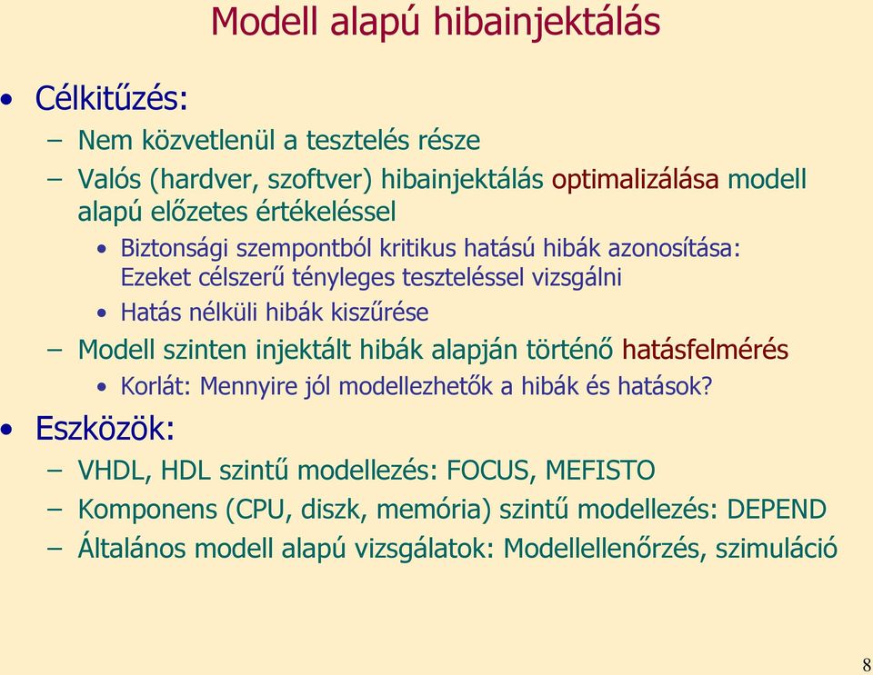 kiszűrése Modell szinten injektált hibák alapján történő hatásfelmérés Eszközök: Korlát: Mennyire jól modellezhetők a hibák és hatások?