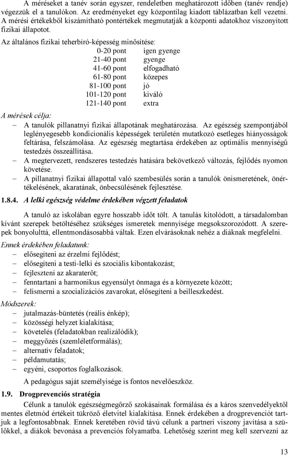 Az általános fizikai teherbíró-képesség minősítése: 0-20 pont igen gyenge 21-40 pont gyenge 41-60 pont elfogadható 61-80 pont közepes 81-100 pont jó 101-120 pont kiváló 121-140 pont extra A mérések