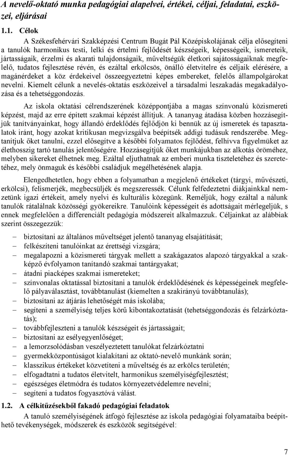 érzelmi és akarati tulajdonságaik, műveltségük életkori sajátosságaiknak megfelelő, tudatos fejlesztése révén, és ezáltal erkölcsös, önálló életvitelre és céljaik elérésére, a magánérdeket a köz