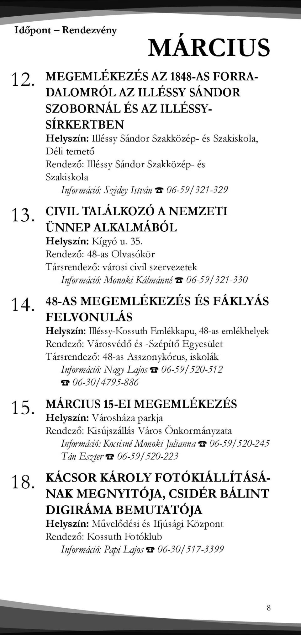 és Szakiskola Információ: Szidey István 06-59/321-329 CIVIL TALÁLKOZÓ A NEMZETI ÜNNEP ALKALMÁBÓL Helyszín: Kígyó u. 35.