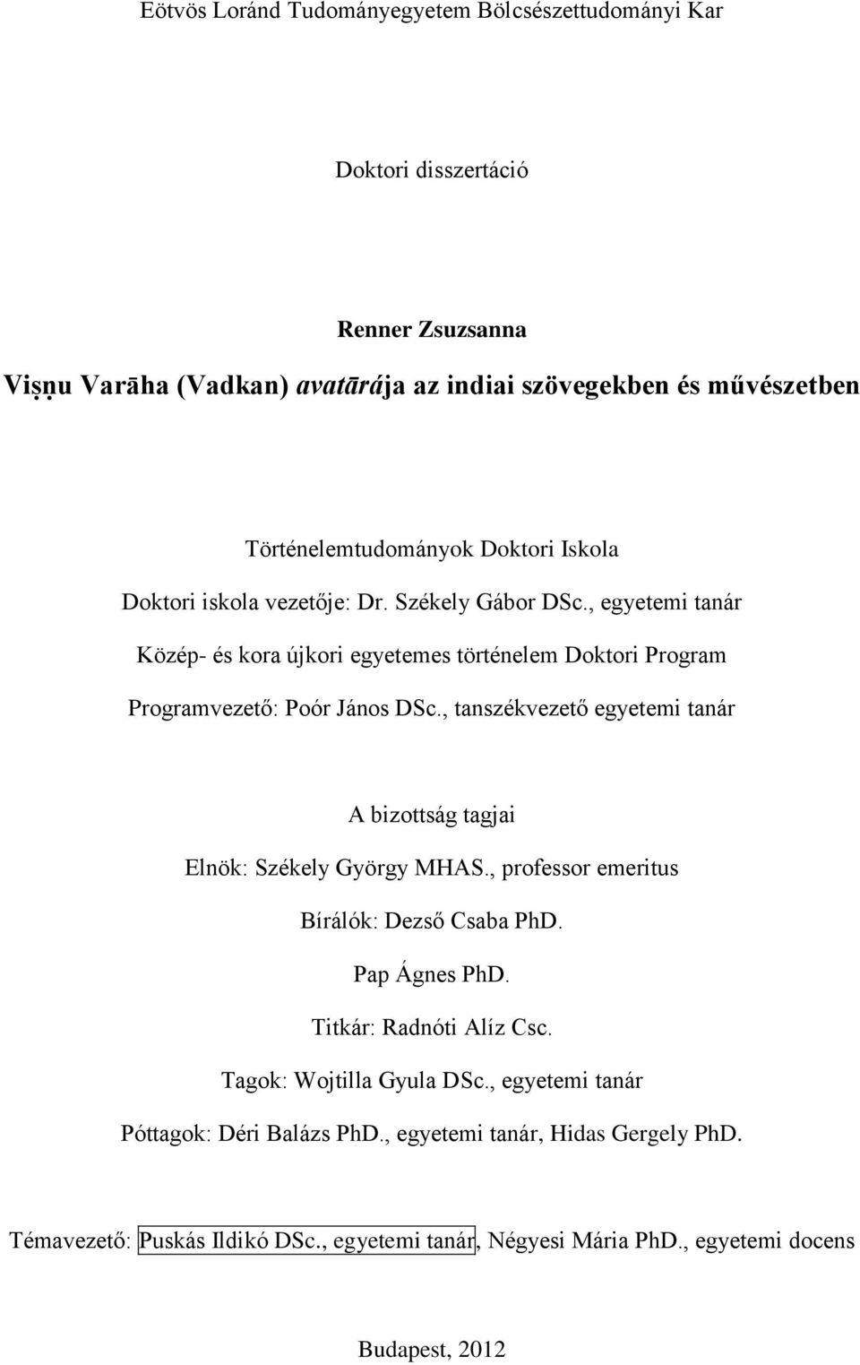 , egyetemi tanár Közép- és kora újkori egyetemes történelem Doktori Program Programvezető: Poór János DSc.