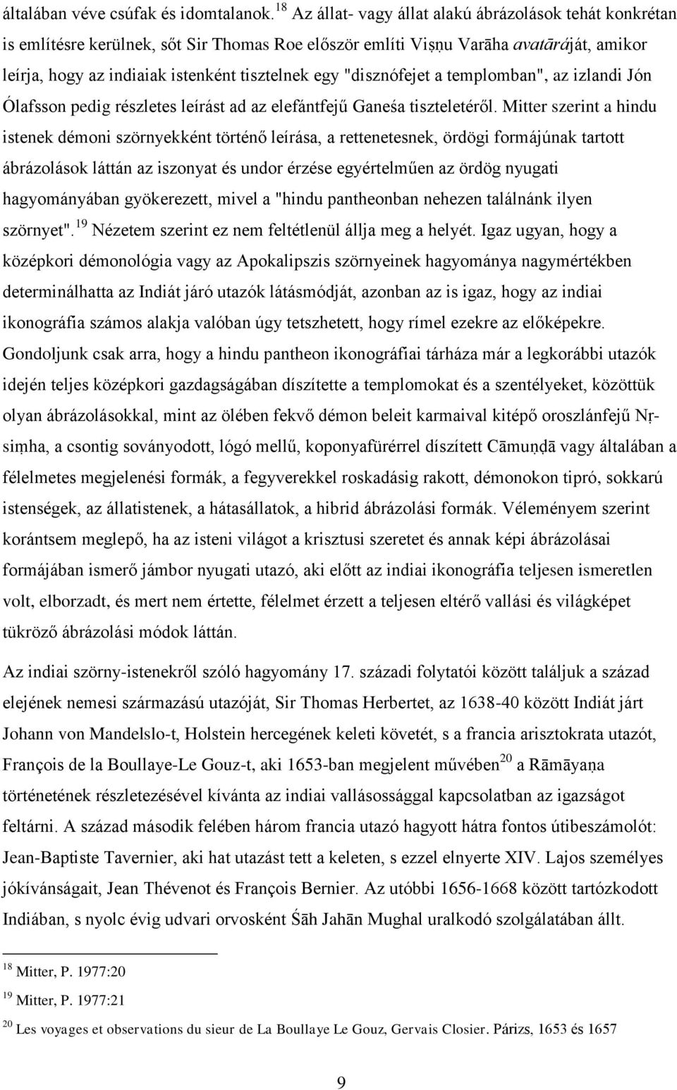 "disznófejet a templomban", az izlandi Jón Ólafsson pedig részletes leírást ad az elefántfejű Ganeśa tiszteletéről.