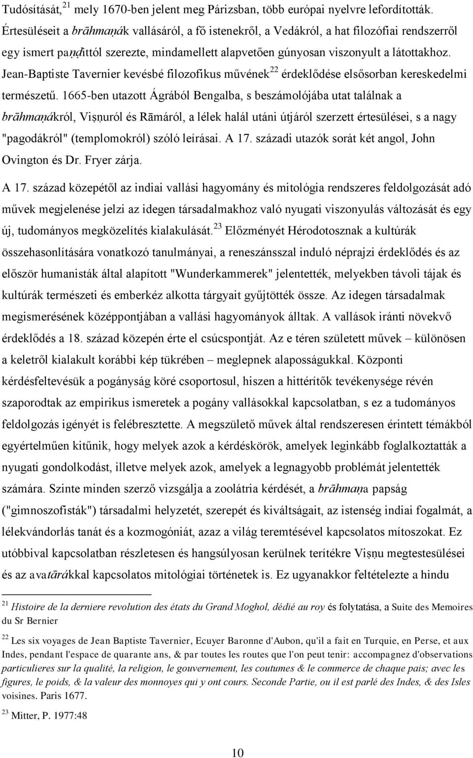 Jean-Baptiste Tavernier kevésbé filozofikus művének 22 érdeklődése elsősorban kereskedelmi természetű.