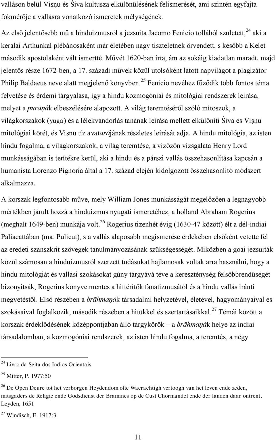 apostolaként vált ismertté. Művét 1620-ban írta, ám az sokáig kiadatlan maradt, majd jelentős része 1672-ben, a 17.
