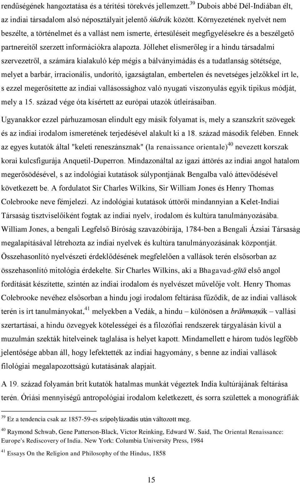 Jóllehet elismerőleg ír a hindu társadalmi szervezetről, a számára kialakuló kép mégis a bálványimádás és a tudatlanság sötétsége, melyet a barbár, irracionális, undorító, igazságtalan, embertelen és