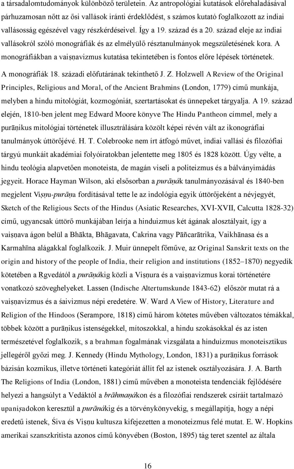 század és a 20. század eleje az indiai vallásokról szóló monográfiák és az elmélyülő résztanulmányok megszületésének kora.