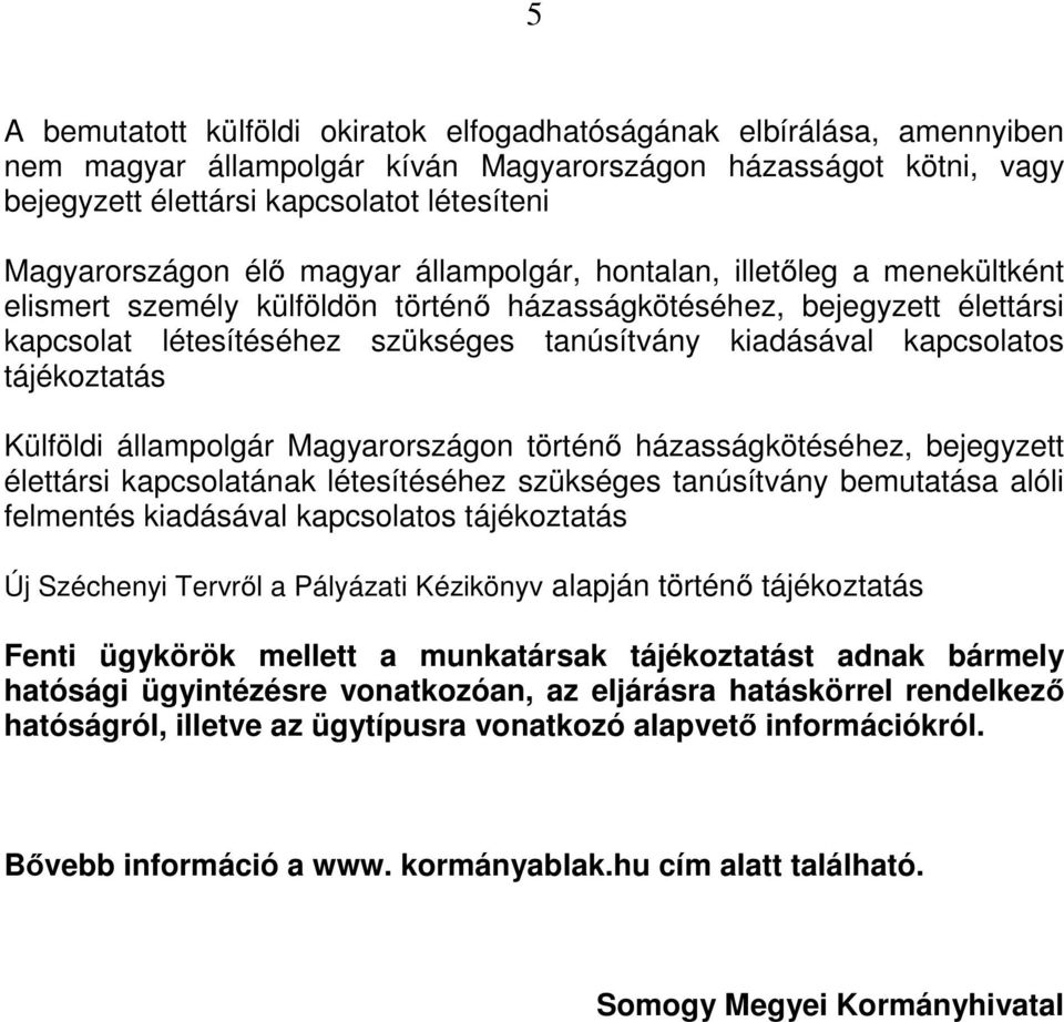 kiadásával kapcsolatos tájékoztatás Külföldi állampolgár Magyarországon történő házasságkötéséhez, bejegyzett élettársi kapcsolatának létesítéséhez szükséges tanúsítvány bemutatása alóli felmentés