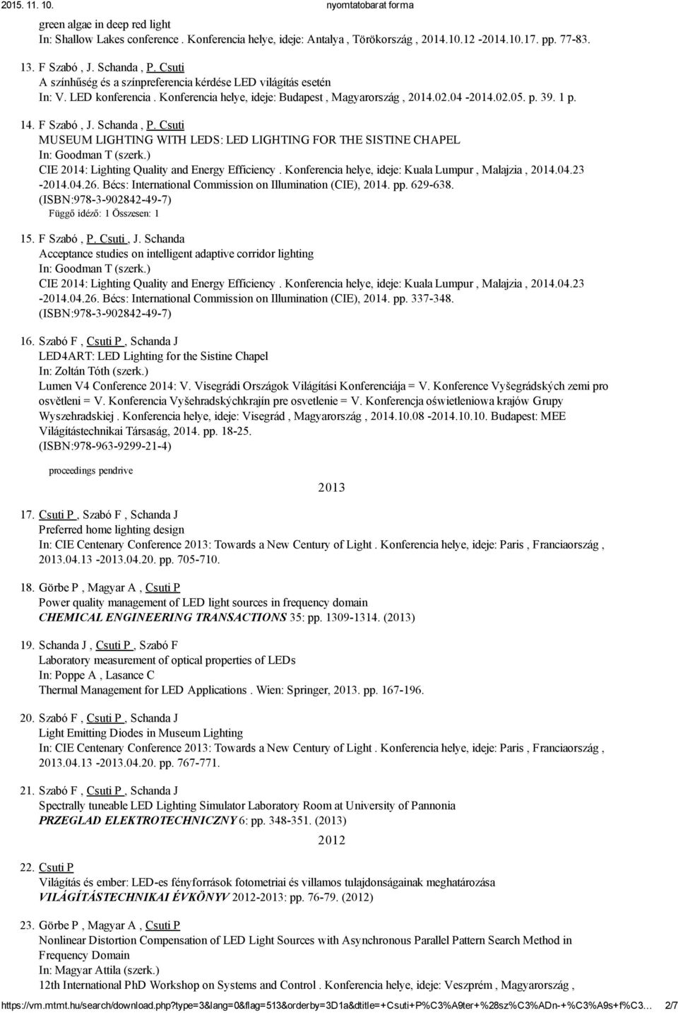 Schanda, P. Csuti MUSEUM LIGHTING WITH LEDS: LED LIGHTING FOR THE SISTINE CHAPEL In: Goodman T (szerk.) CIE 2014: Lighting Quality and Energy Efficiency.