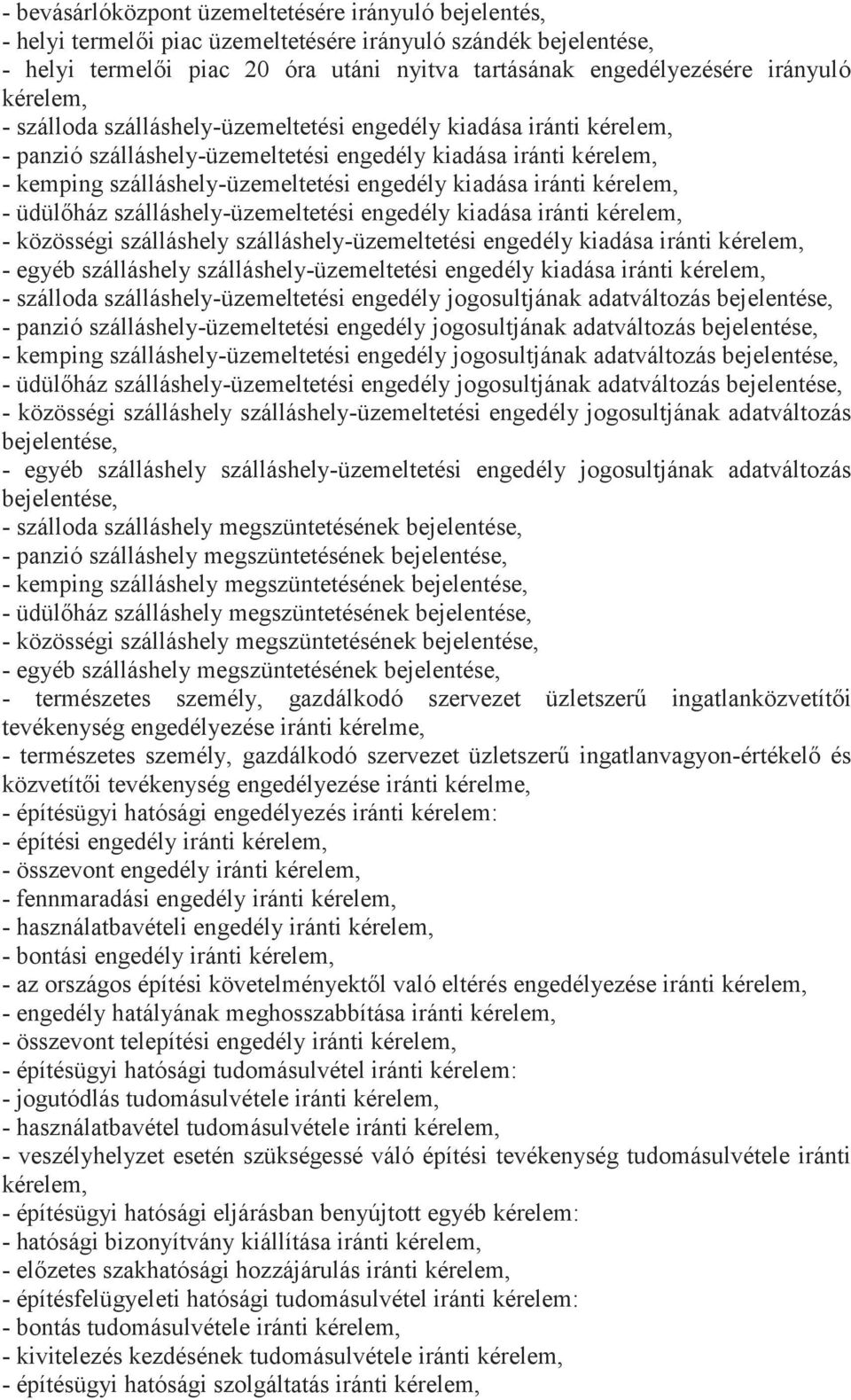 iránti kérelem, - üdülőház szálláshely-üzemeltetési engedély kiadása iránti kérelem, - közösségi szálláshely szálláshely-üzemeltetési engedély kiadása iránti kérelem, - egyéb szálláshely