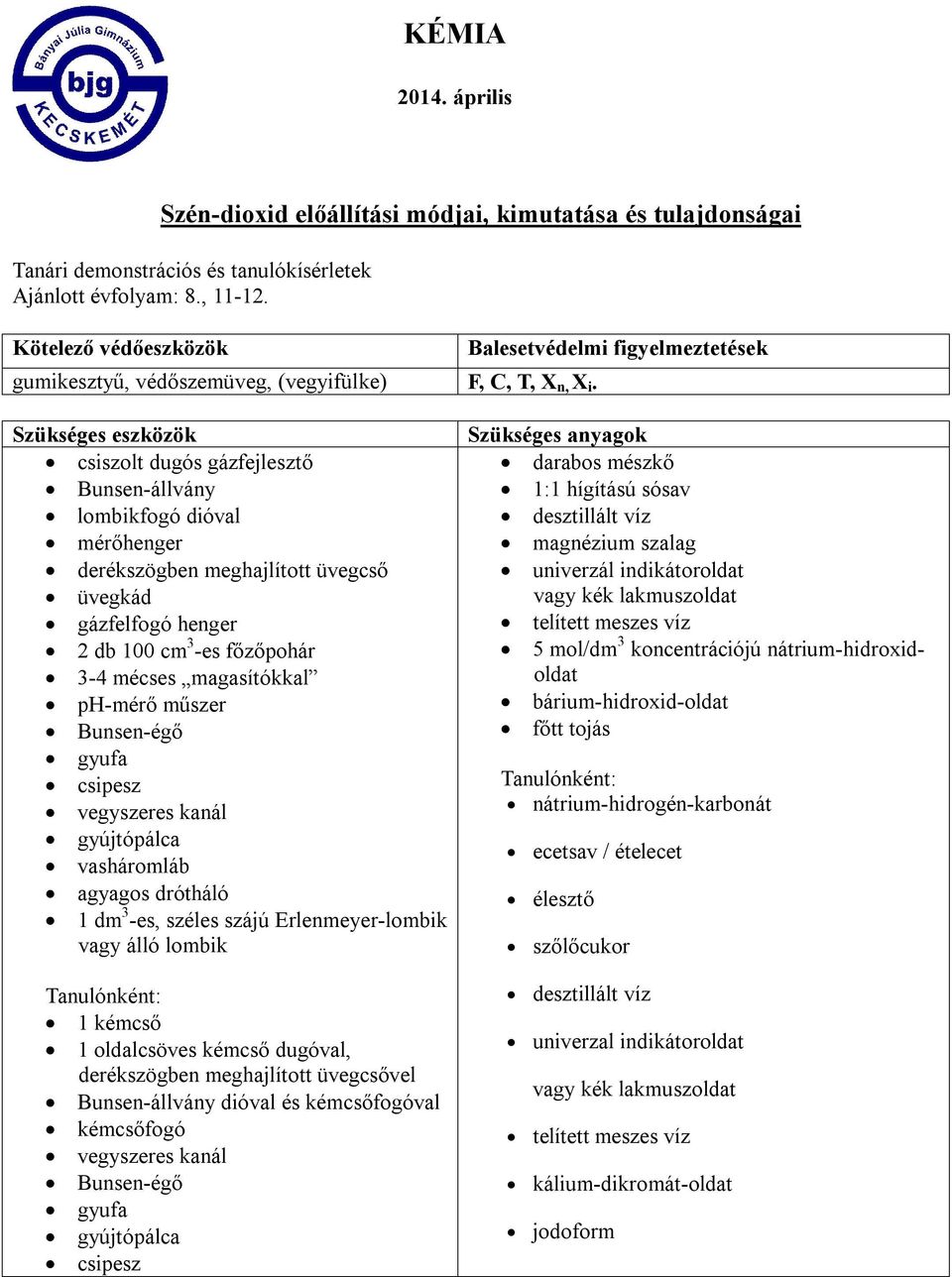 Balesetvédelmi figyelmeztetések Szükséges eszközök csiszolt dugós gázfejlesztő Bunsen-állvány lombikfogó dióval mérőhenger derékszögben meghajlított üvegcső üvegkád gázfelfogó henger 2 db 100 cm 3