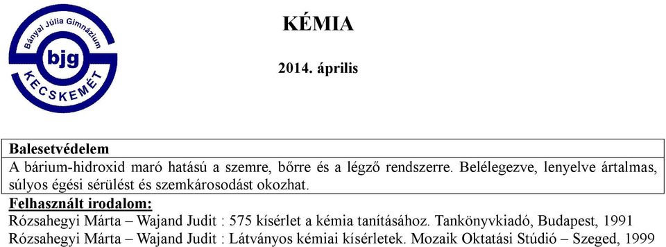 Felhasznált irodalom: Rózsahegyi Márta Wajand Judit : 575 kísérlet a kémia tanításához.