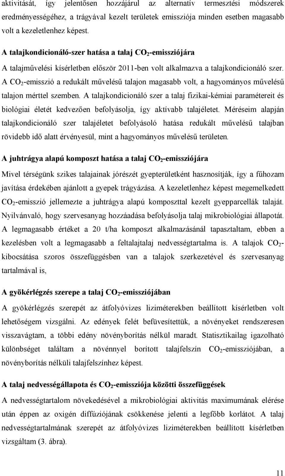 A CO 2 -emisszió a redukált művelésű talajon magasabb volt, a hagyományos művelésű talajon mérttel szemben.