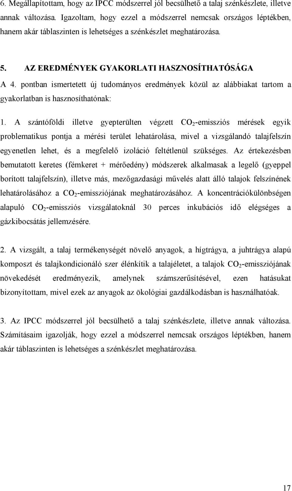 pontban ismertetett új tudományos eredmények közül az alábbiakat tartom a gyakorlatban is hasznosíthatónak: 1.