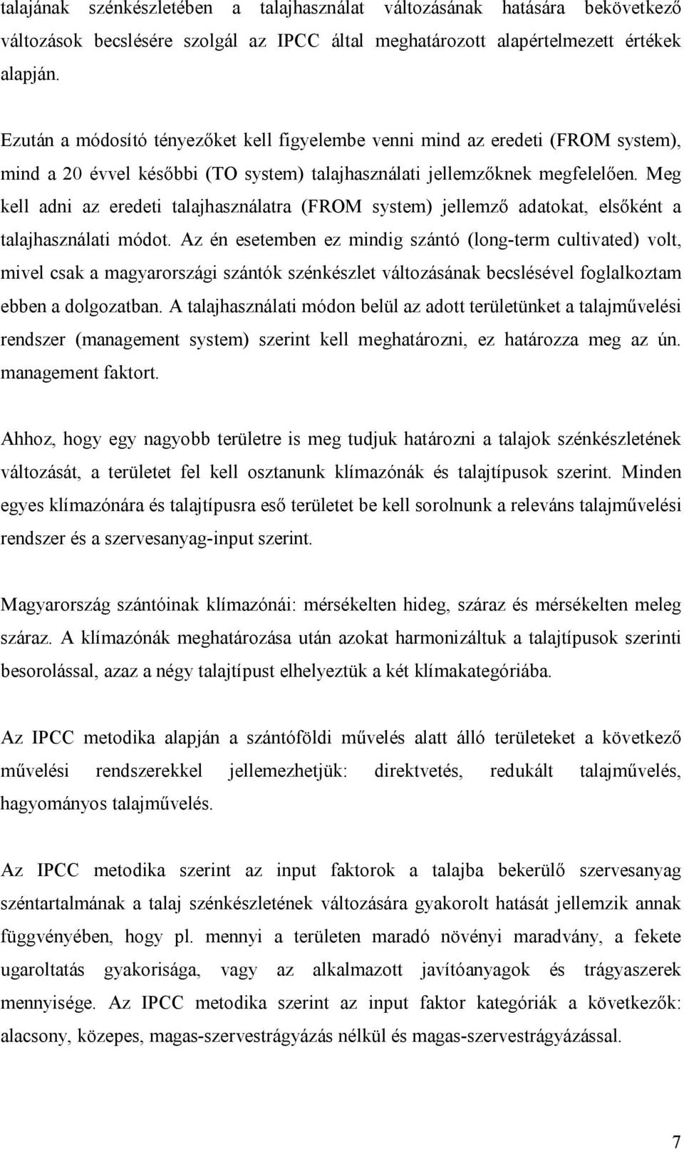 Meg kell adni az eredeti talajhasználatra (FROM system) jellemző adatokat, elsőként a talajhasználati módot.
