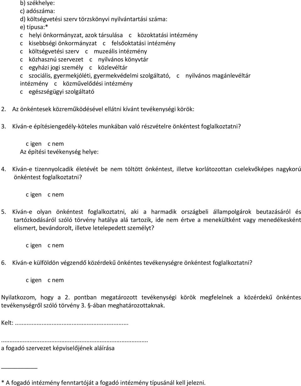 nyilvános magánlevéltár intézmény c közművelődési intézmény c egészségügyi szolgáltató 2. Az önkéntesek közreműködésével ellátni kívánt tevékenységi körök: 3.