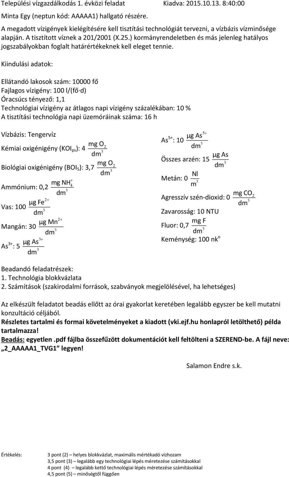 ) korányrendeletben és ás jelenleg atályos jogszabályokban foglalt atárértékeknek kell eleget tennie.
