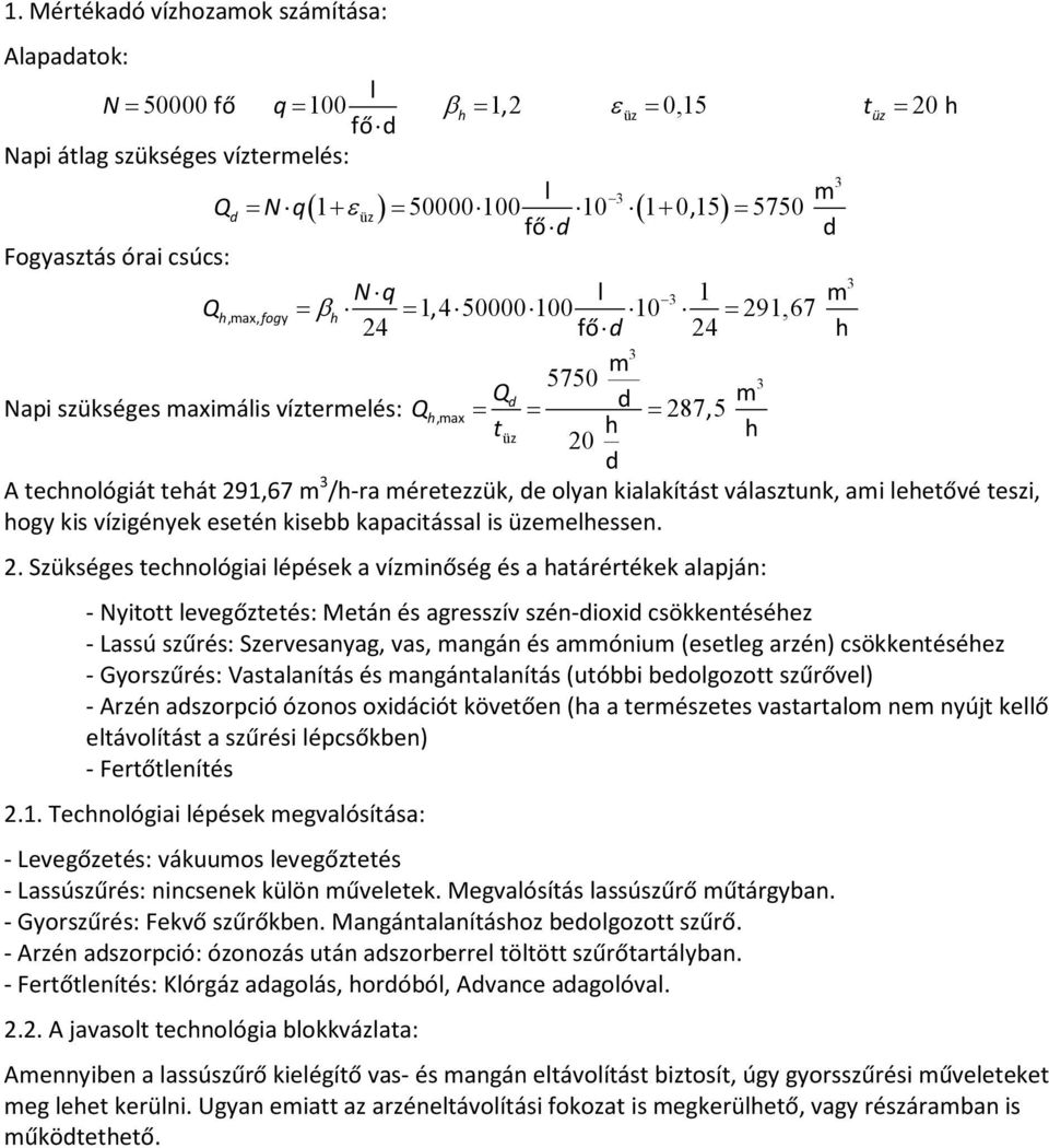 olyan kialakítást választunk, ai leetővé teszi, ogy kis vízigények esetén kisebb kapacitással is üzeelessen.