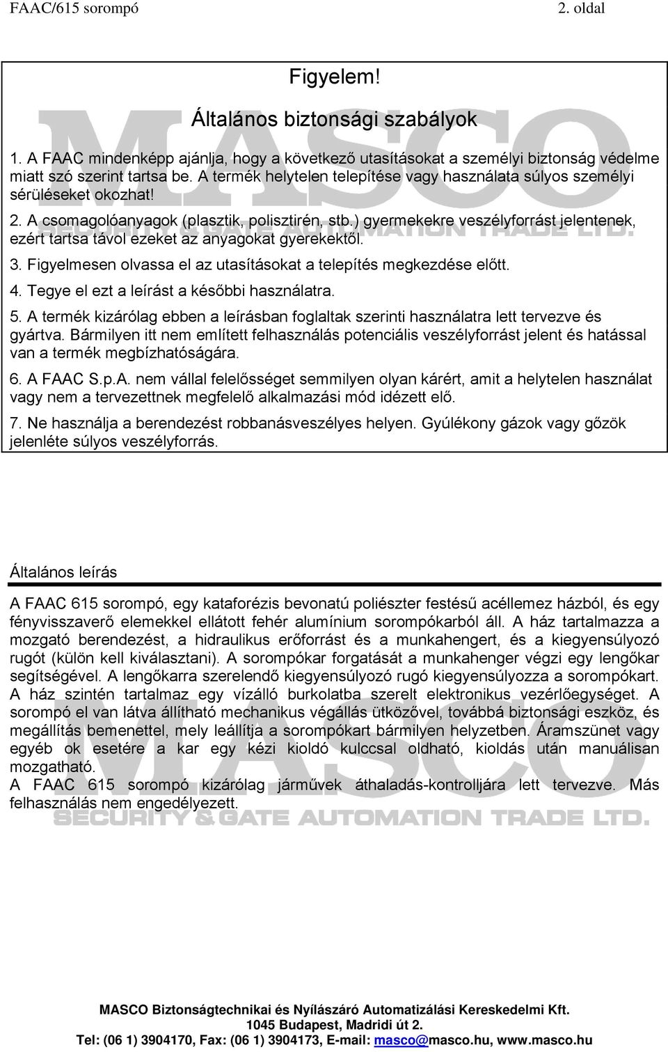 ) gyermekekre veszélyforrást jelentenek, ezért tartsa távol ezeket az anyagokat gyerekektől. 3. Figyelmesen olvassa el az utasításokat a telepítés megkezdése előtt. 4.