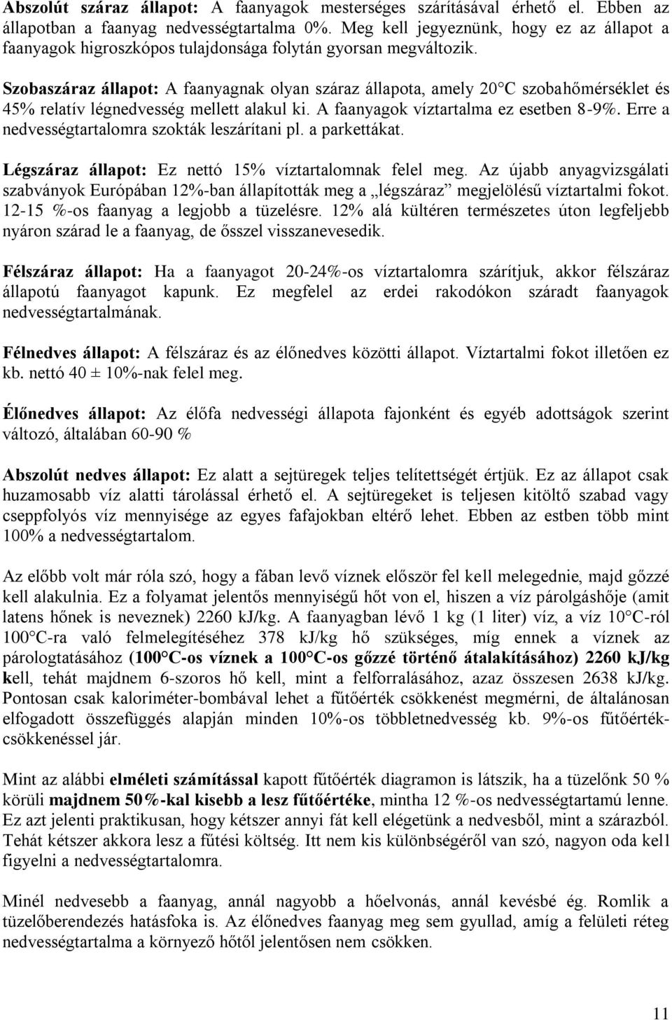 Szobaszáraz állapot: A faanyagnak olyan száraz állapota, amely 20 C szobahőmérséklet és 45% relatív légnedvesség mellett alakul ki. A faanyagok víztartalma ez esetben 8-9%.