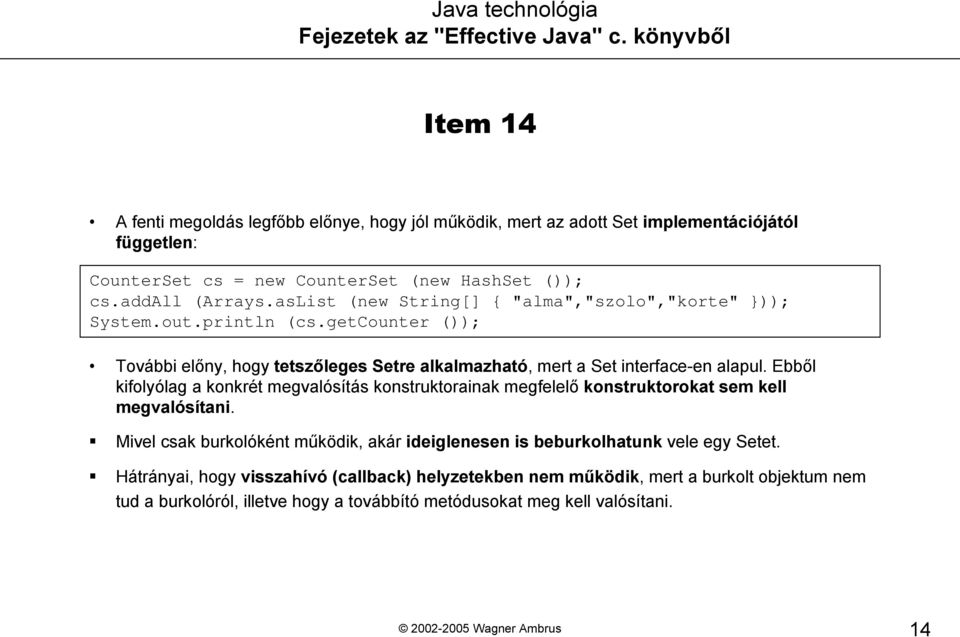 Ebből kifolyólag a konkrét megvalósítás konstruktorainak megfelelő konstruktorokat sem kell megvalósítani.