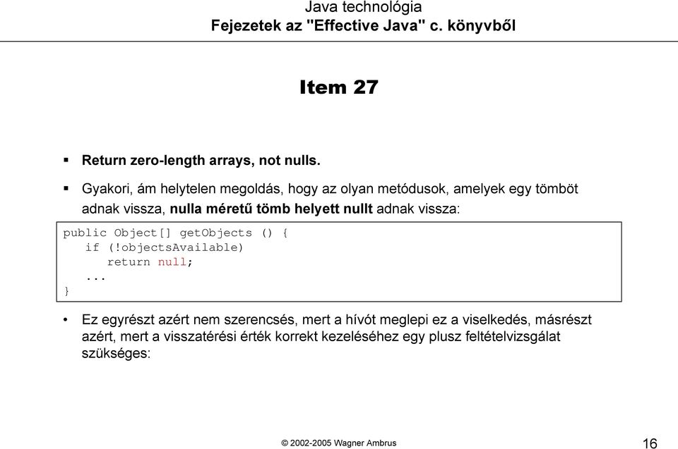 tömb helyett nullt adnak vissza: public Object[] getobjects () { if (!