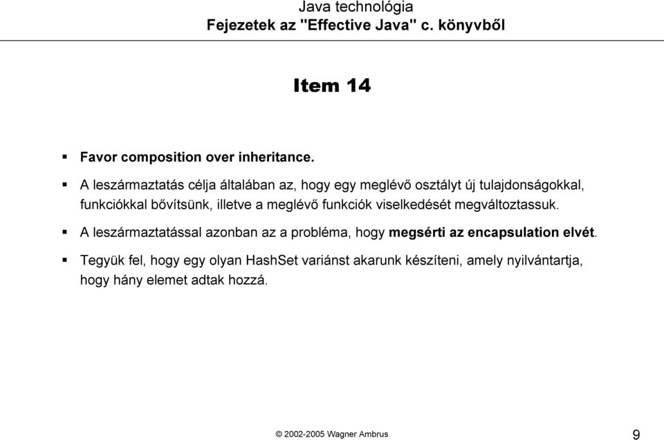 bővítsünk, illetve a meglévő funkciók viselkedését megváltoztassuk.