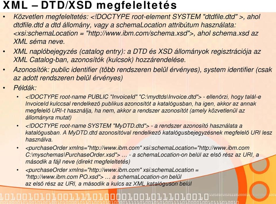 XML naplóbejegyzés (catalog entry): a DTD és XSD állományok regisztrációja az XML Catalog-ban, azonosítók (kulcsok) hozzárendelése.