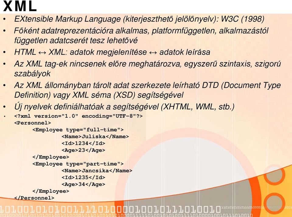 DTD (Document Type Definition) vagy XML séma (XSD) segítségével Új nyelvek definiálhatóak a segítségével (XHTML, WML, stb.) <?xml version="1.0" encoding="utf-8"?