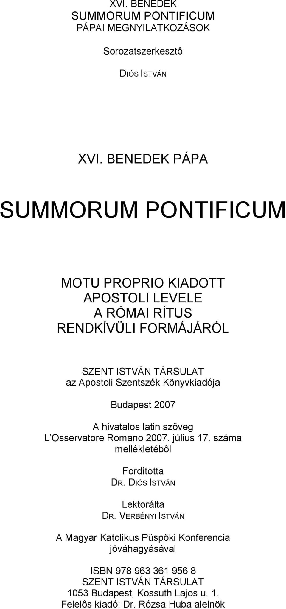 Szentszék Könyvkiadója Budapest 2007 A hivatalos latin szöveg L Osservatore Romano 2007. július 17. száma mellékletébôl Fordította DR.
