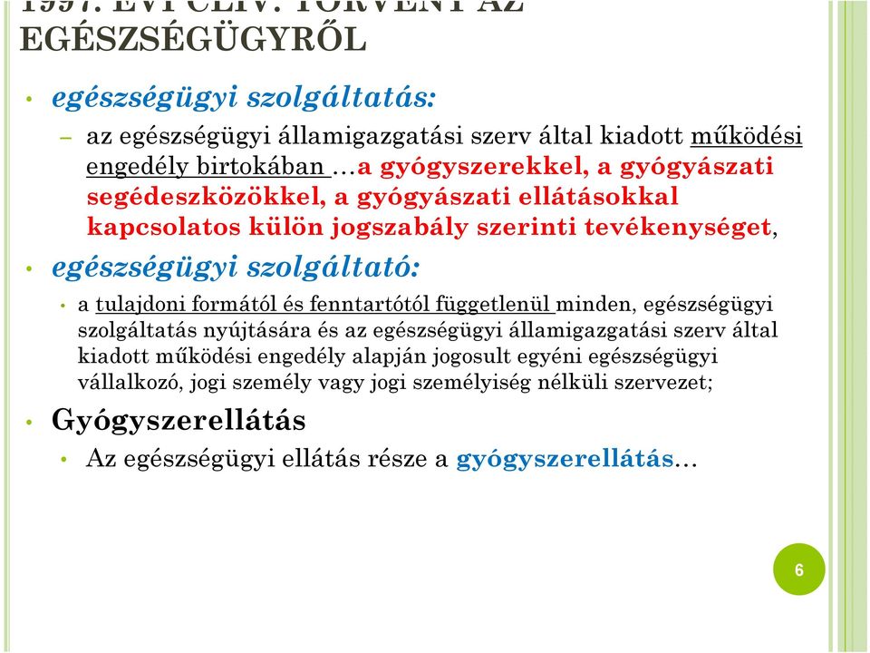 gyógyászati segédeszközökkel, a gyógyászati ellátásokkal kapcsolatos külön jogszabály szerinti tevékenységet, egészségügyi szolgáltató: a tulajdoni formától és