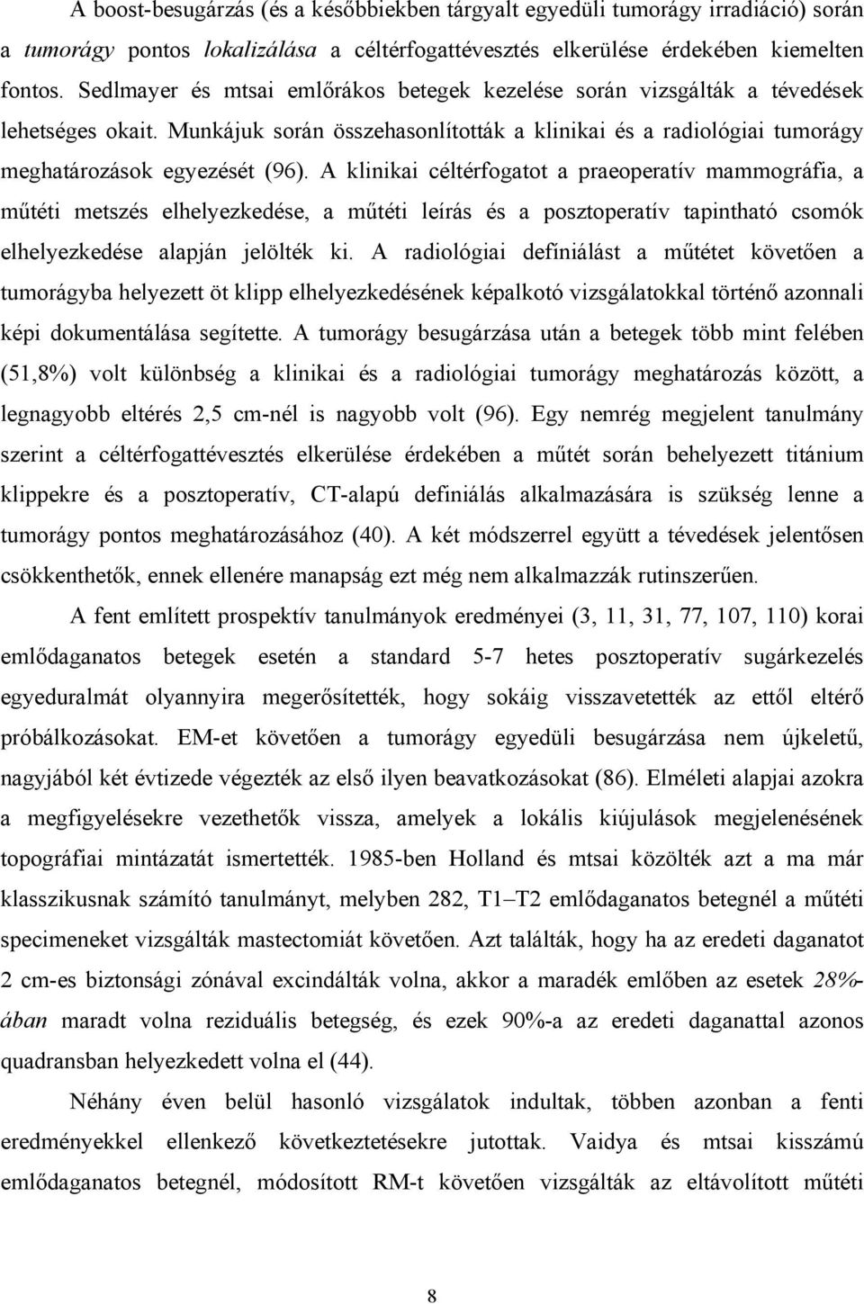 A klinikai céltérfogatot a praeoperatív mammográfia, a műtéti metszés elhelyezkedése, a műtéti leírás és a posztoperatív tapintható csomók elhelyezkedése alapján jelölték ki.