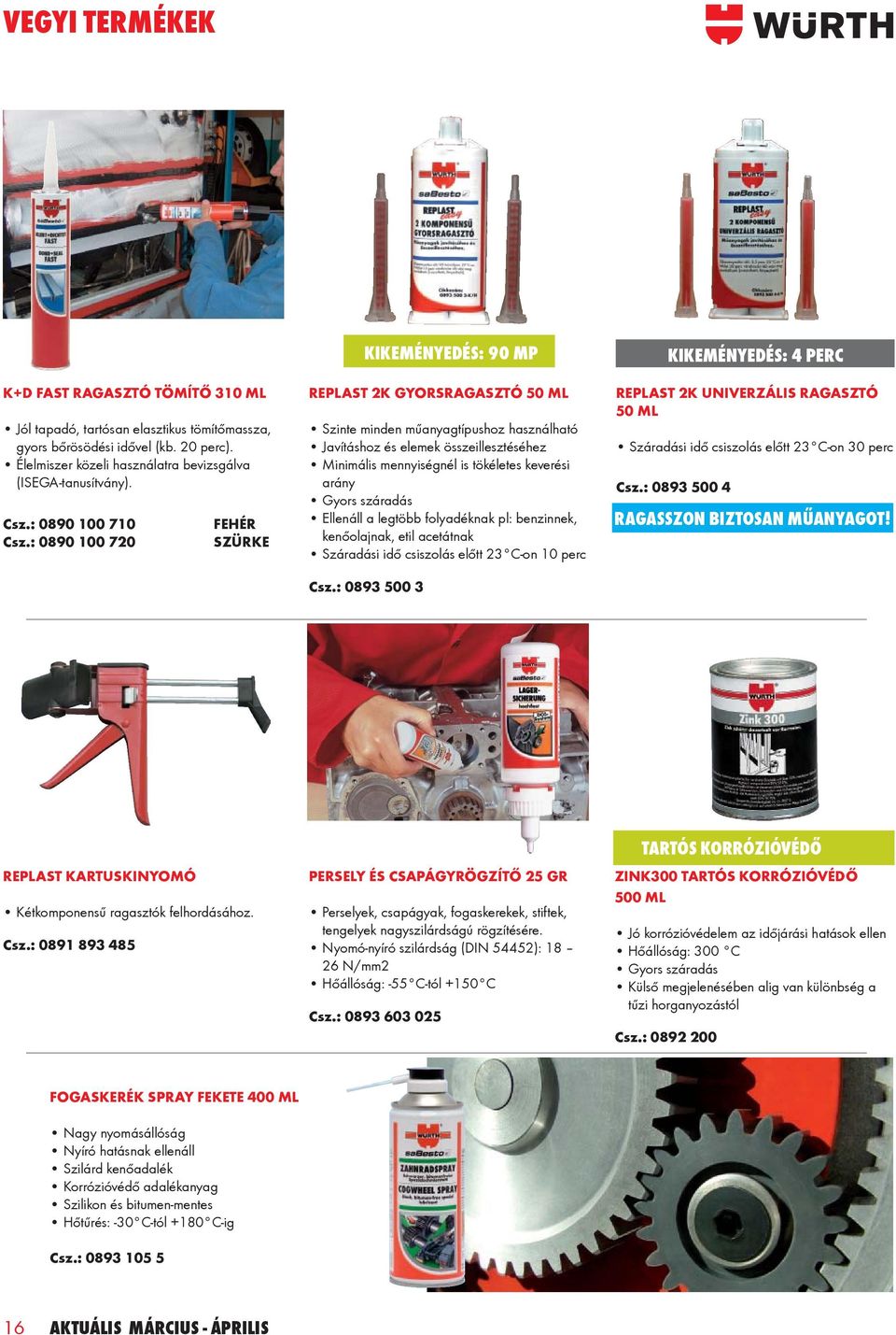 : 0890 100 720 FEHÉR SZÜRKE KIKEMÉNYEDÉS: 90 MP REPLAST 2K GYORSRAGASZTÓ 50 ML Szinte minden műanyagtípushoz használható Javításhoz és elemek összeillesztéséhez Minimális mennyiségnél is tökéletes