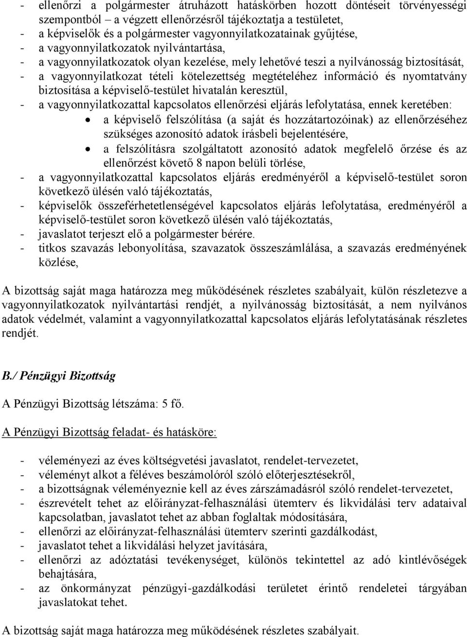 információ és nyomtatvány biztosítása a képviselő-testület hivatalán keresztül, - a vagyonnyilatkozattal kapcsolatos ellenőrzési eljárás lefolytatása, ennek keretében: a képviselő felszólítása (a